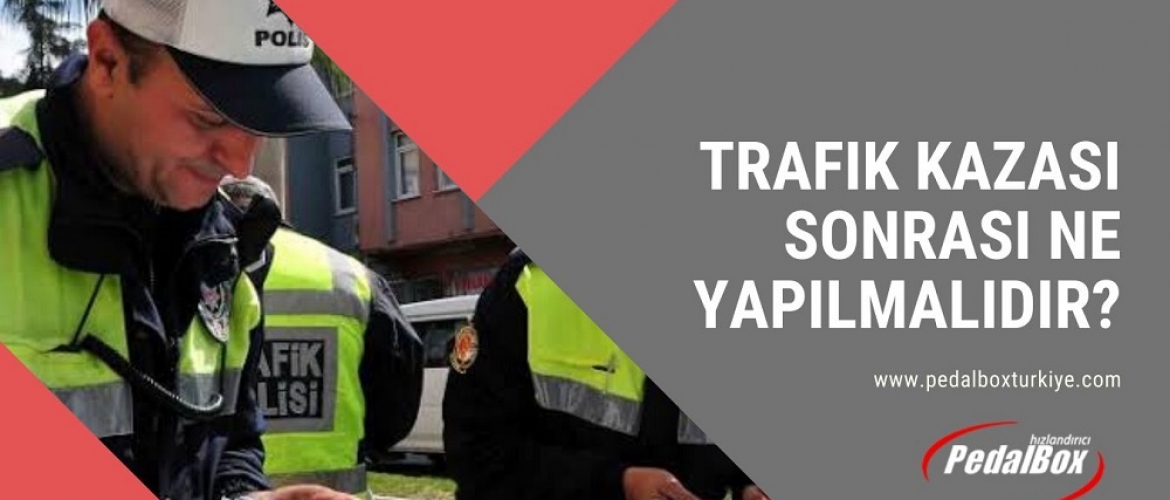 Trafik Kazası Sonrası Ne Yapılmalıdır?