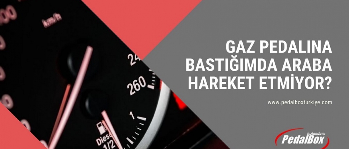 Gaz Pedalına Bastığımda Araba Hareket Etmiyor