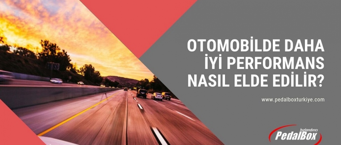 Otomobilde Daha İyi Performans Nasıl Elde Edilir?
