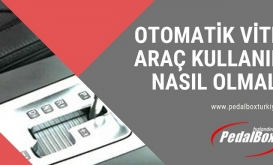 Otomatik Vites Araç Kullanımı Nasıl Olmalı?