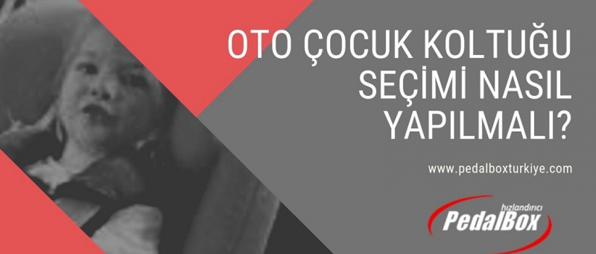Oto Çocuk Koltuğu Seçimi Nasıl Yapılmalı?
